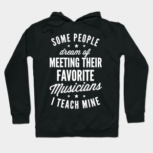 Favorite Musicians I Teach Mine T shirt Music Teacher Mom Hoodie